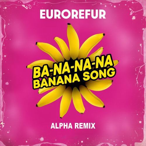 Ba-Na-Na-Na (Banana Song) (AlphA Remix)