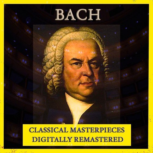 Bach (Classical Masterpieces - Digitally Remastered)
