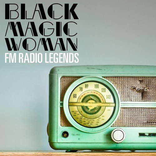 Black Magic Woman: FM Radio Legends