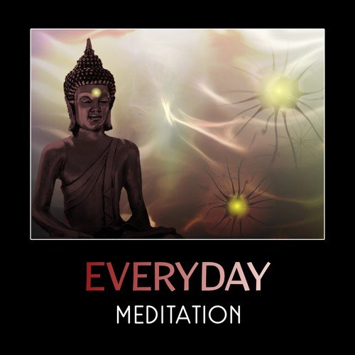 Everyday Meditation – Buddhist Meditation, Total Zen Relaxation, Yoga Music, Mindfulness, Mantra for Chakra Balancing, Stress Management