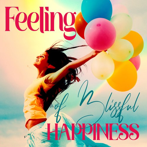 Feeling of Blissful Happiness: Slow and Relaxing Chill Out Music, Mental Rest, Stress Relief