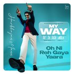 Oh Ni Reh Gaya Yaara (My Way)