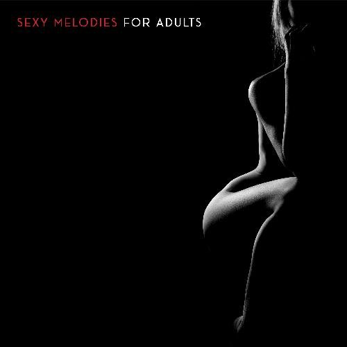 Sexy Melodies for Adults: Sensual and Romantic Music for intimate Moments with a Partner