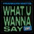 What U Wanna Say (Original Mix)