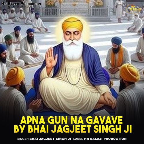 Apna Gun Na Gavave By Bhai Jagjeet Singh Ji