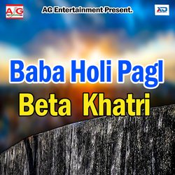 Baba Holi Pagl Beta Khatri