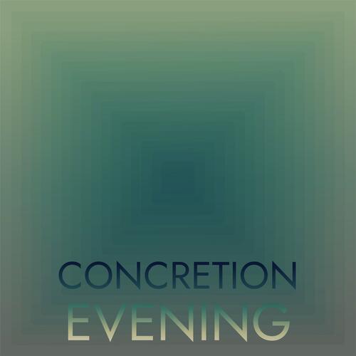 Concretion Evening