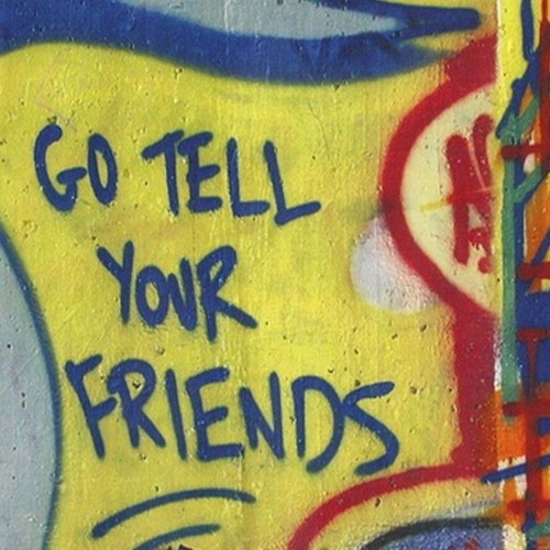 go tell your friends about it. go tell your friends about it.