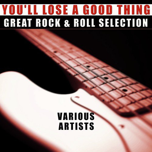 Great Rock & Roll Selection: You'll Lose a Good Thing