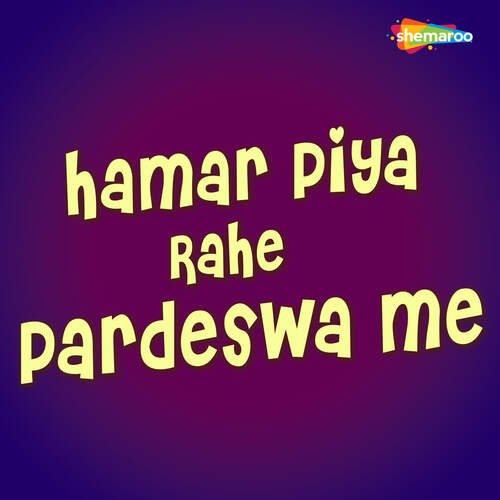 Hamar Piya Rahe Pardeswa Me
