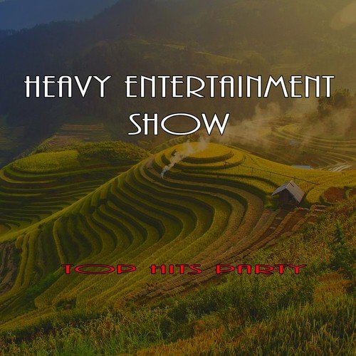 Heavy Entertainment Show (Top Hits Party)