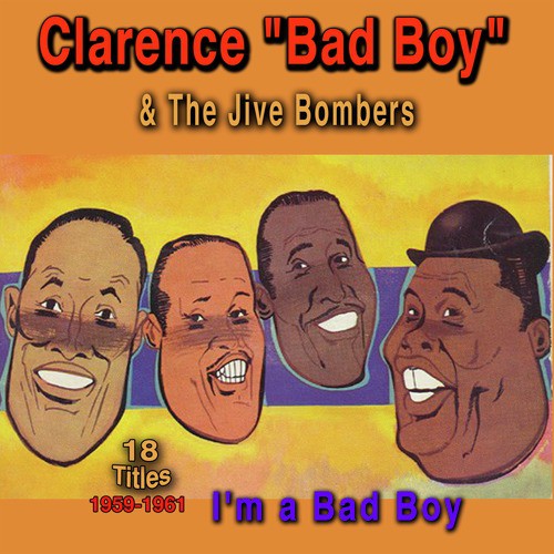 I'm A Bad Boy Lyrics - The Jive Bombers, Clarence 