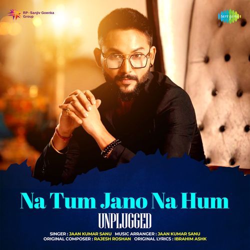 Na Tum Jano Na Hum - Unplugged