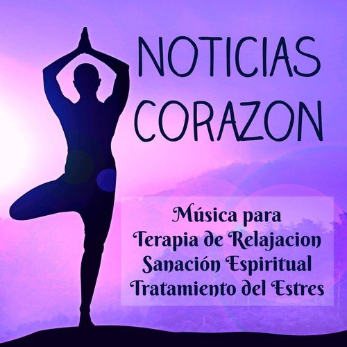 Noticias Corazon - Música para Terapia de Relajacion Sanación Espiritual Tratamiento del Estres con Sonidos Naturales Instrumentales