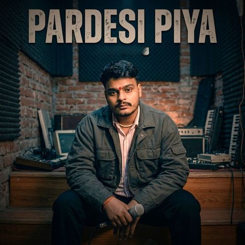 Pardesi Piya