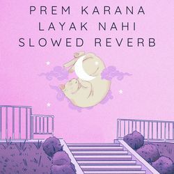 Prem Karana Layak Nahi  (Slow Reveb)-GBw5BR1YRFQ