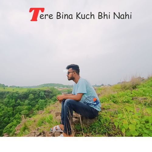 Tere Bina Kuch Bhi Nahi