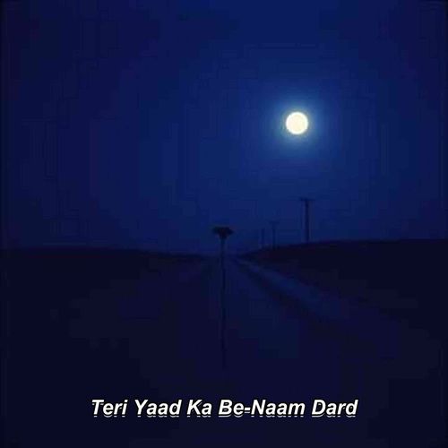 Teri Yaad Ka Be-Naam Dard
