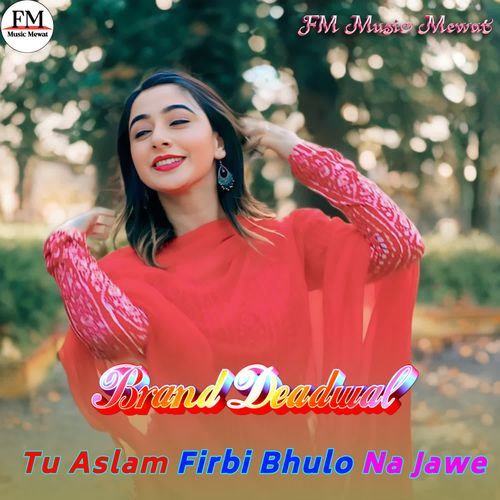 Tu Aslam Firbi Bhulo Na jawe