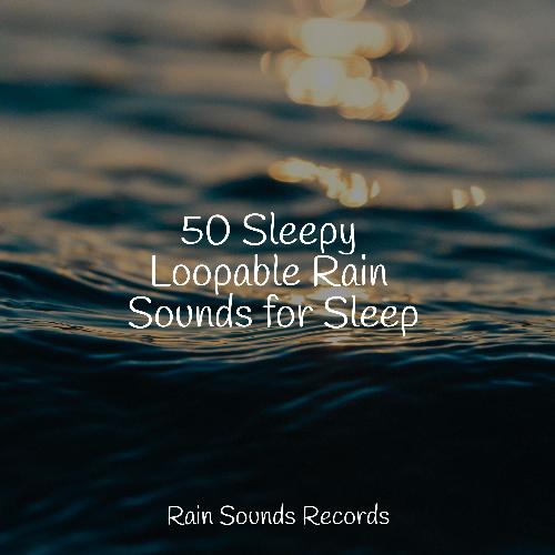 50 Sleepy Loopable Rain Sounds for Sleep