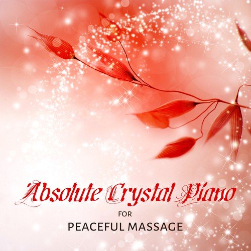 Absolute Crystal Piano for Peaceful Massage – Piano Massage, Invisible Touch, Deep Sleep, Calming Music, Pleasure, Essence, Tranquility