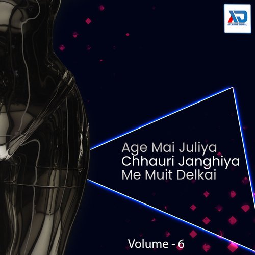 Age Mai Juliya Chhauri Janghiya Me Muit Delkai, Vol. 6