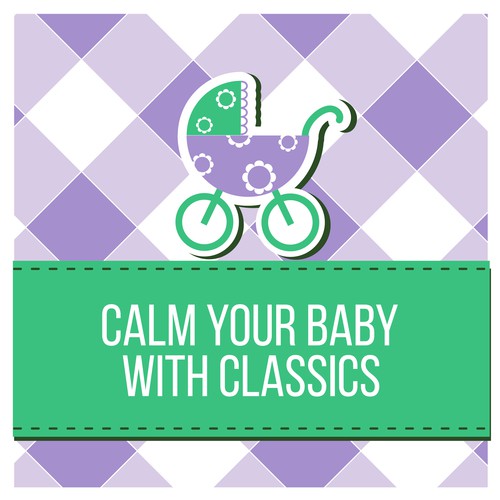 Calm Your Baby with Classics – Soft Piano for Your Baby, Classical Melodies for Child, Stress Free