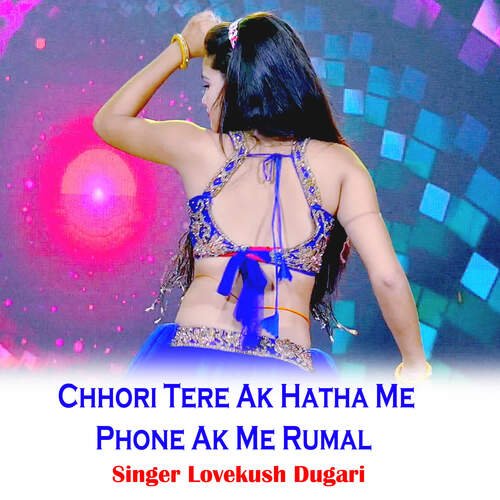 Chhori Tere Ak Hatha Me Phone Ak Me Rumal