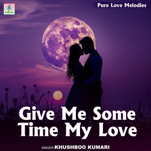 Give Me Some Time My Love