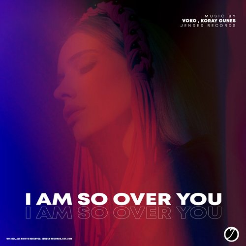 I Am So Over You (Original Mix)