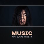 Music for Social Anxiety – 111 Songs for Instant Relief
