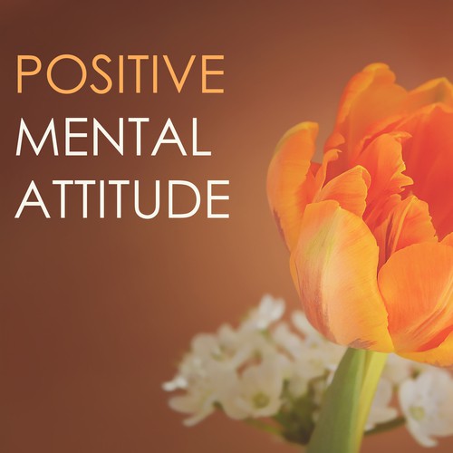 Positive Mental Attitude - Soothing Songs for a Relaxing Background, Positive Thinking
