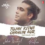 Tujhe Kitna Chahein Aur Acoustic (From "T-Series Acoustics")