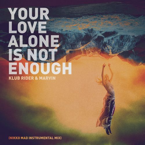 Your Love Alone Is Not Enough (Nikko Mad Instrumental Mix)_poster_image