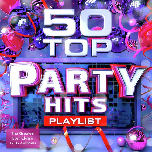 50 Top Party Hits Playlist - The Greatest Ever Classic Dance Anthems - Perfect for Summer Holidays, Bbq&#039;s &amp; Beach Parties_poster_image