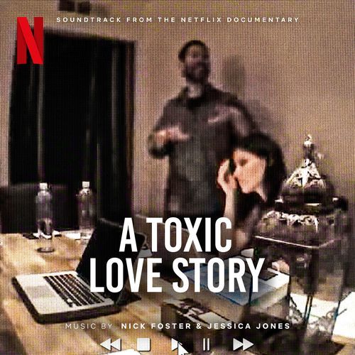 A Toxic Love Story (Soundtrack from the Netflix Documentary)