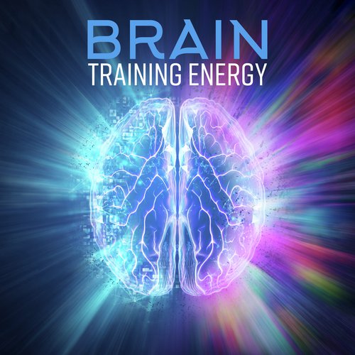 Brain Training Energy - Stimulating Music, Concentrating Your Mind, Serenity and Relaxation, Zen Creativity, Practice
