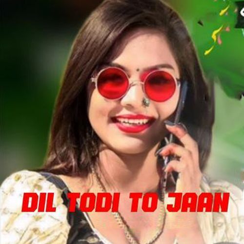 Dil Todi To Jaan