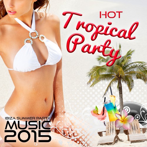 Hot Tropical Party – Cocktail Party & Ibiza Summer Party Music 2015