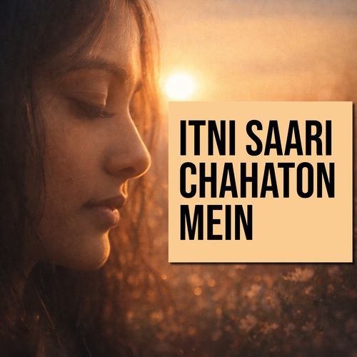Itni saari chahaton mein
