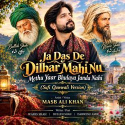 Ja Das De Dilbar Mahi Nu Methu Yaar Bhulaya Janda Nahi (Sufi Qawwali Version) by Masb Ali Khan