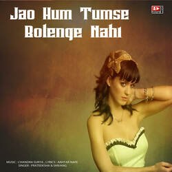 Jao Hum Tumse Bolenge Nahi-OhxYBQZHUUA