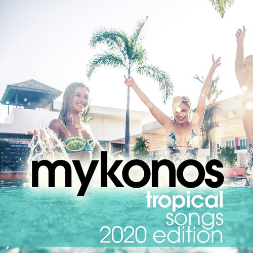 Mykonos Tropical Songs 2020 Edition