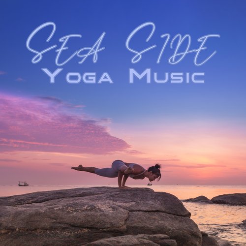 Sea Side Yoga Music: Calming Sounds for Meditation & Yoga