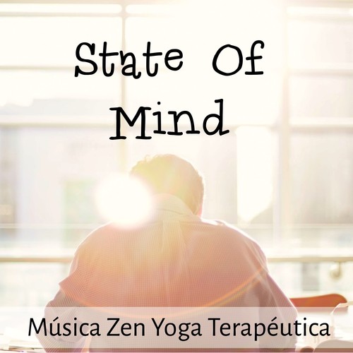 State Of Mind - Música Zen Yoga Terapéutica para Terapia de Masajes Ciclo Natural Mejores Sueños con Sonidos Naturales New Age Instrumentales