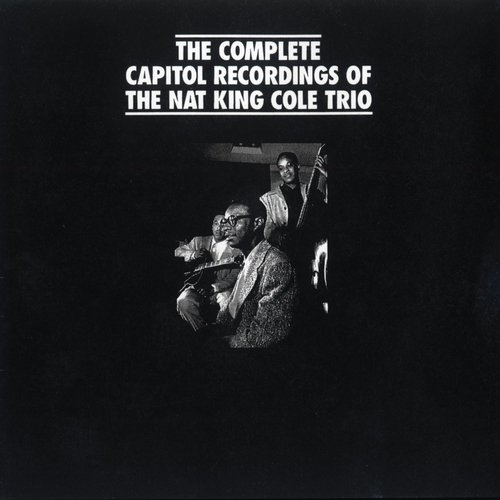 The Complete Capitol Recordings Of The Nat King Cole Trio