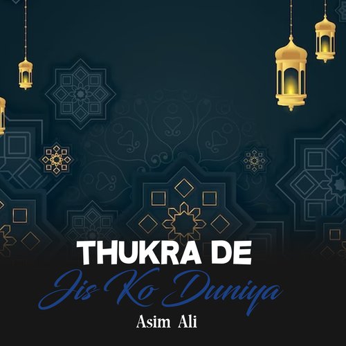 Thukra De Jis Ko Duniya