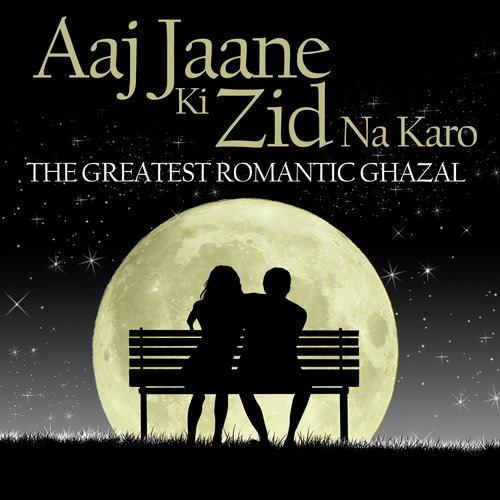 Aaj Jaane Ki Zid Na Karo - The Greatest Romantic Ghazal