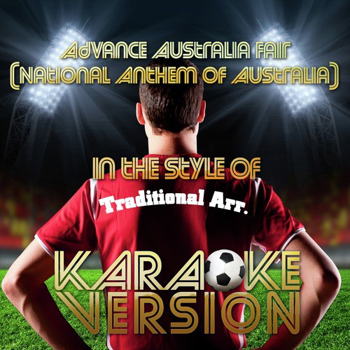 Advance Australia Fair (National Anthem of Australia) [In the Style of Traditional Arr.] [Karaoke Version]