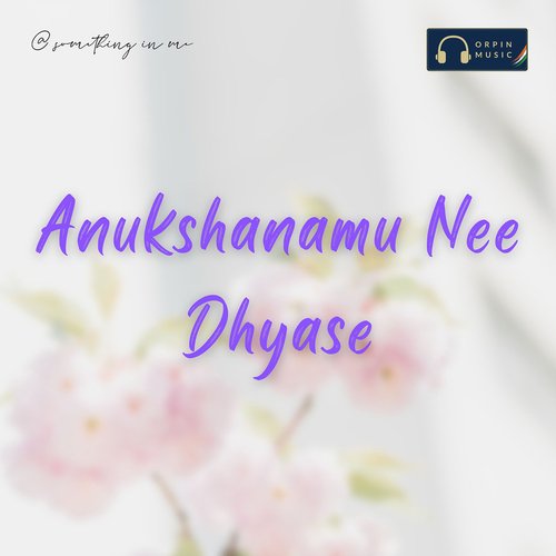 Anukshanamu Nee Dhyase